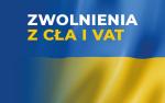 Pomoc humanitarna dla obywateli z Ukrainy - zasady zwolnienia z cła i VAT towarów przewożonych do Polski spoza UE 