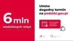 6 mln umówionych wizyt.Umów dogodny termin na podatki.gov.pl